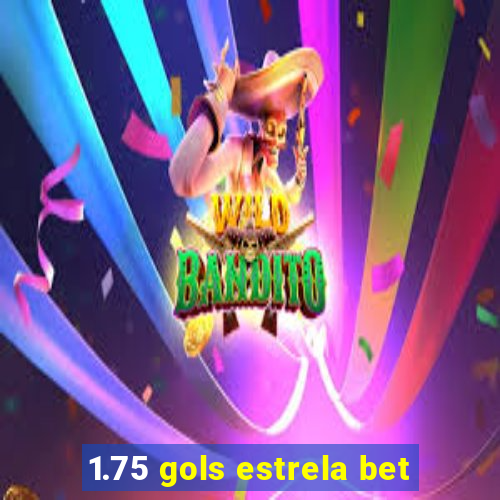 1.75 gols estrela bet